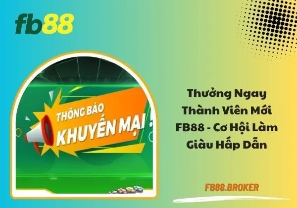 thưởng ngay thành viên mới FB88